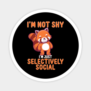 I'm not shy I'm just selectively social Magnet